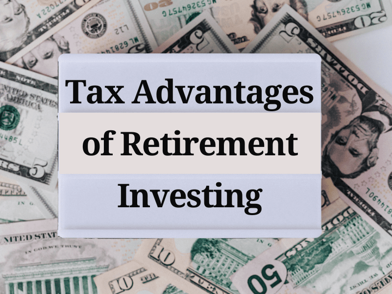 Tax Advantages of Retirement Investing